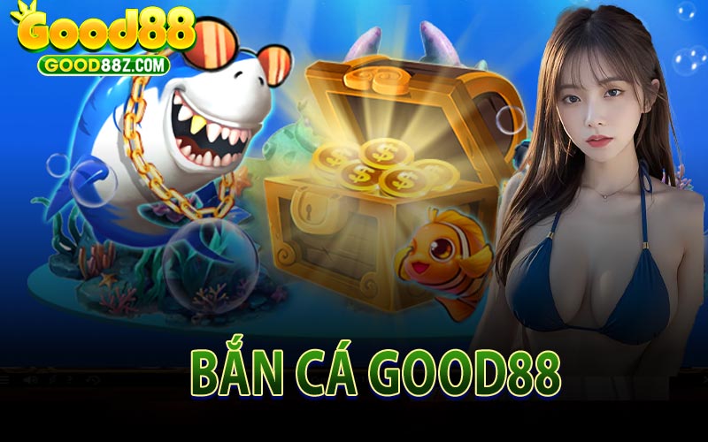 Bắn Cá Good88