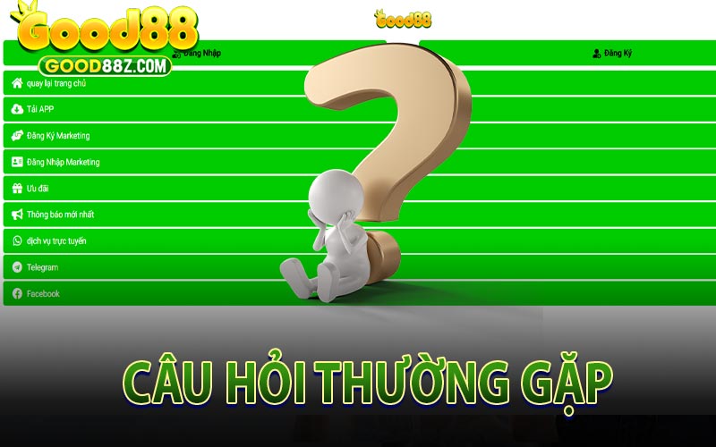 Câu Hỏi Thường Gặp Về Good88