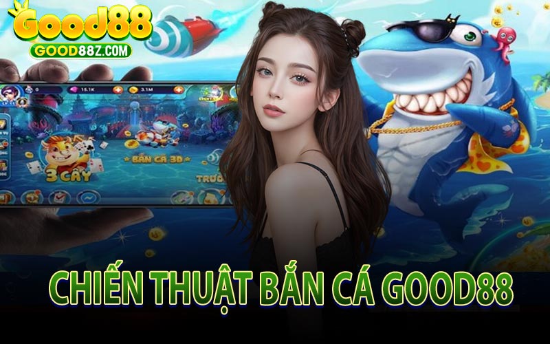 Chiến Thuật Bắn Cá Good88