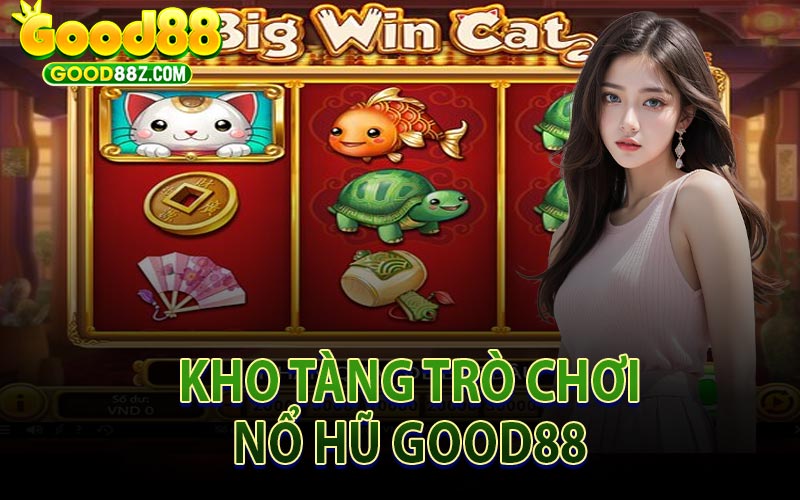 Kho Tàng Trò Chơi Nổ Hũ Good88