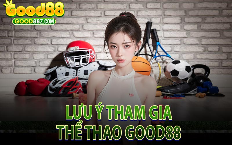 Lưu Ý Khi Tham Gia Thể Thao Good88