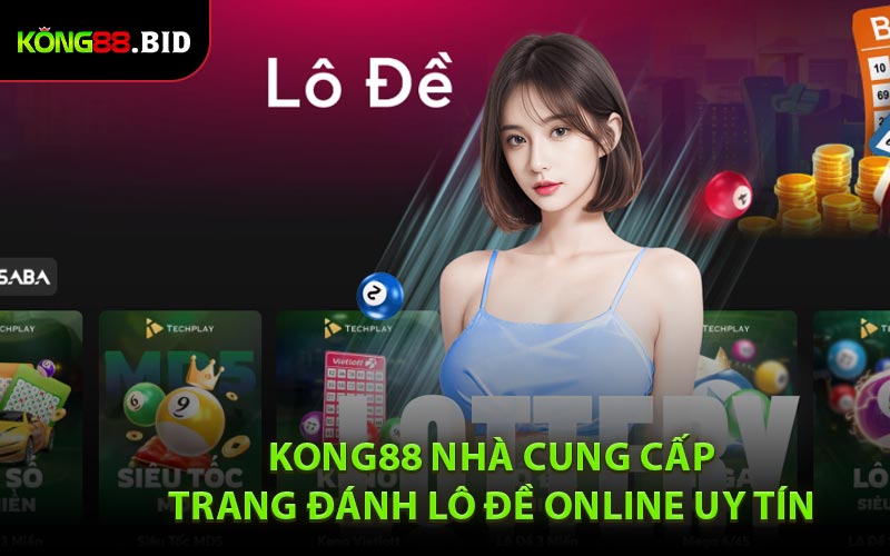 Kong88 nhà cung cấp trang đánh lô đề online uy tín nhất hiện nay