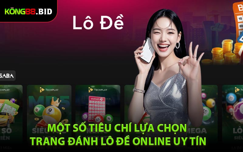 Một số tiêu chí lựa chọn trang đánh lô đề online uy tín