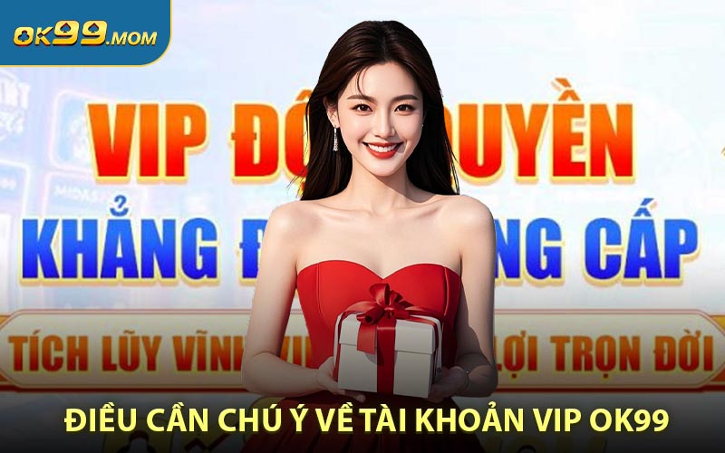 Điều cần chú ý về tài khoản vip OK99